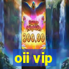 oii vip